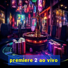 premiere 2 ao vivo